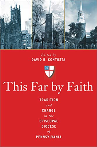 This Far by Faith: Tradition and Change in the Episcopal Diocese of Pennsylvania (9780271052458) by Contosta, David R.