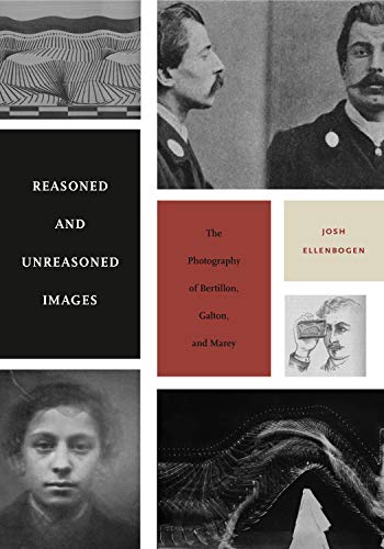 Imagen de archivo de Reasoned and Unreasoned Images: The Photography of Bertillon, Galton, and Marey a la venta por Wonder Book