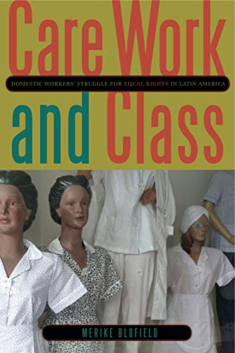 9780271053271: Care Work and Class: Domestic Workers' Struggle for Equal Rights in Latin America