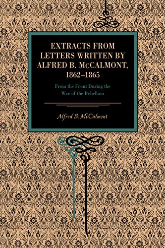 Stock image for Extracts from Letters Written by Alfred B. McCalmont, 1862?1865: From the Front During the War of the Rebellion (Metalmark Books) for sale by Lucky's Textbooks