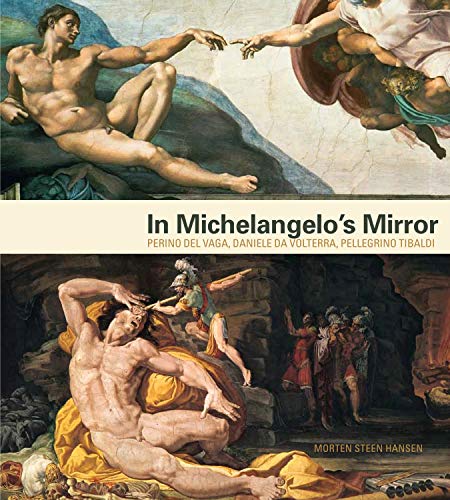 Stock image for In Michelangelos Mirror: Perino del Vaga, Daniele da Volterra, Pellegrino Tibaldi for sale by Book Outpost