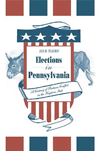 9780271058610: Elections in Pennsylvania: A Century of Partisan Conflict in the Keystone State