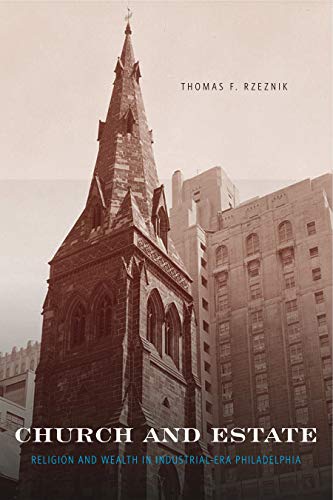 Beispielbild fr Church and Estate : Religion and Wealth in Industrial-Era Philadelphia zum Verkauf von Better World Books