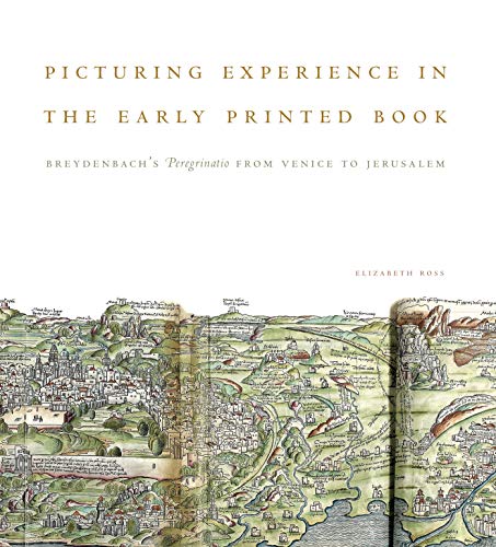 9780271061221: Picturing Experience in the Early Printed Book: Breydenbach's Peregrinatio from Venice to Jerusalem [Idioma Ingls]