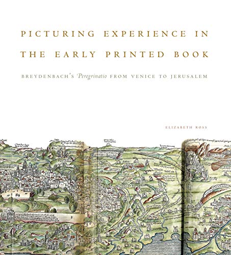 9780271061221: Picturing Experience in the Early Printed Book: Breydenbach's Peregrinatio from Venice to Jerusalem