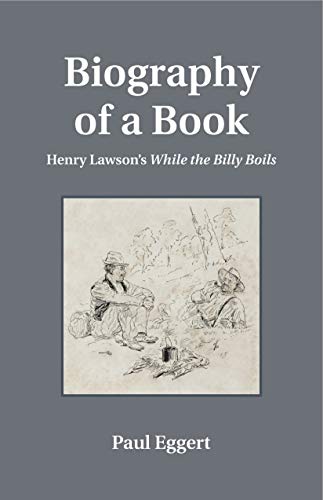 Stock image for Biography of a Book: Henry Lawson's While the Billy Boils (Penn State Series in the History of the Book) for sale by Midtown Scholar Bookstore