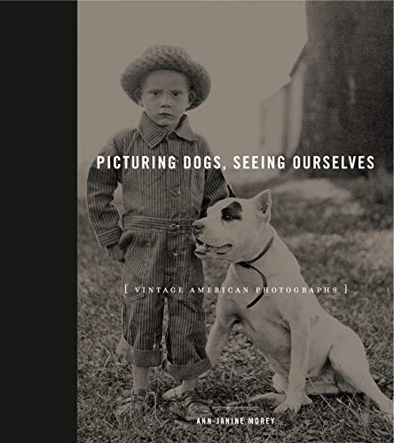 Stock image for Picturing Dogs, Seeing Ourselves: Vintage American Photographs (Animalibus: Of Animals and Cultures) for sale by Blue Vase Books