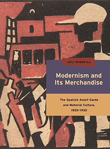 Imagen de archivo de Modernism and Its Merchandise: The Spanish Avant-Garde and Material Culture, 1920-1930 (Refiguring Modernism) a la venta por Brook Bookstore