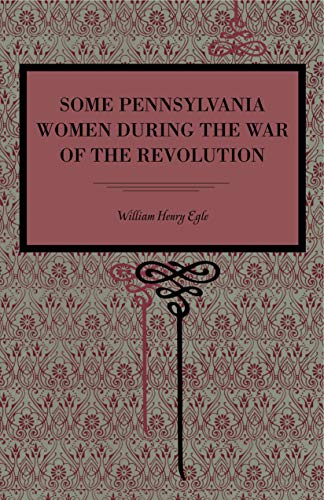 Beispielbild fr Some Pennsylvania Women During the War of the Revolution zum Verkauf von Revaluation Books