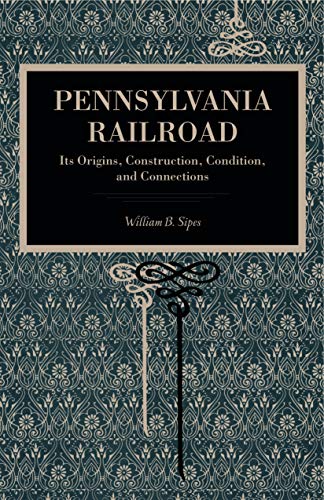 9780271065410: Pennsylvania Railroad: Its Origins, Construction, Condition, and Connections (Metalmark)