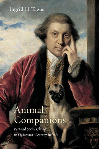 Stock image for Animal Companions: Pets & Social Change in Eighteenth-Century Britain for sale by Powell's Bookstores Chicago, ABAA
