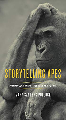 Stock image for Storytelling Apes : Primatology Narratives Past and Future for sale by Better World Books: West