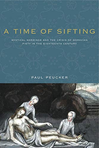 9780271066448: A Time of Sifting: Mystical Marriage and the Crisis of Moravian Piety in the Eighteenth Century