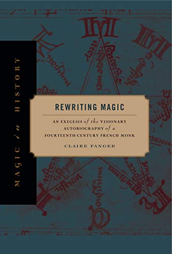 9780271066509: Rewriting Magic: An Exegesis of the Visionary Autobiography of a Fourteenth-Century French Monk (Magic in History)