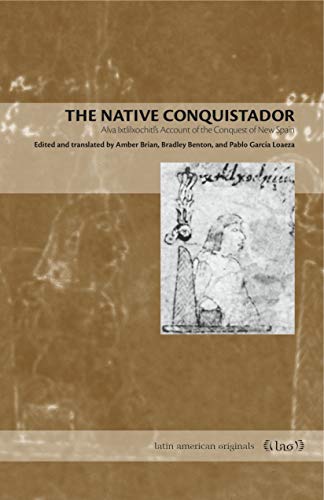 Stock image for The Native Conquistador: Alva Ixtlilxochitl  s Account of the Conquest of New Spain (Latin American Originals) for sale by HPB Inc.