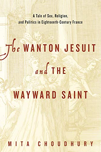 9780271070810: The Wanton Jesuit and the Wayward Saint: A Tale of Sex, Religion, and Politics in Eighteenth-Century France
