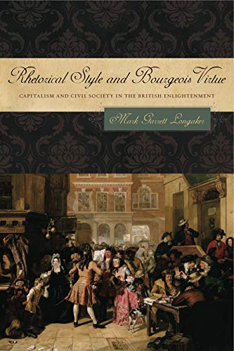 Imagen de archivo de Rhetorical Style and Bourgeois Virtue: Capitalism and Civil Society in the British Enlightenment a la venta por Kennys Bookshop and Art Galleries Ltd.