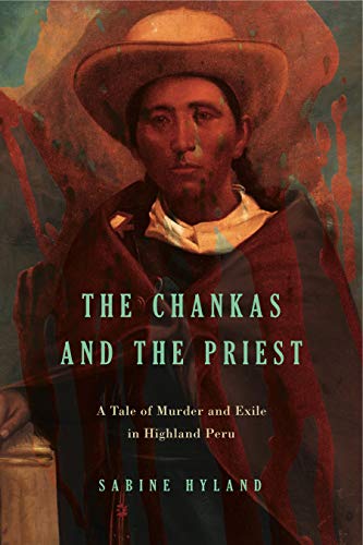 Beispielbild fr Chankas and the Priest A Tale of Murder and Exile in Highland Peru zum Verkauf von TextbookRush