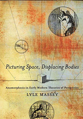 9780271072128: Picturing Space, Displacing Bodies: Anamorphosis in Early Modern Theories of Perspective