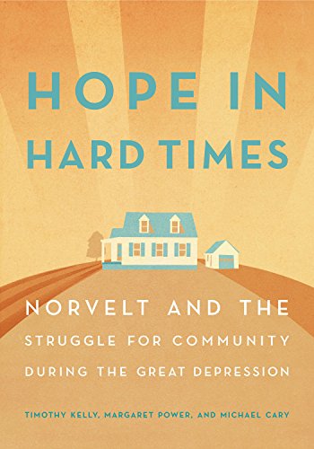 Imagen de archivo de Hope in Hard Times: Norvelt and the Struggle for Community During the Great Depression a la venta por Irish Booksellers