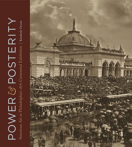 Stock image for Power and Posterity: American Art at Philadelphias 1876 Centennial Exhibition for sale by Midtown Scholar Bookstore