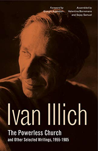 9780271082288: The Powerless Church and Other Selected Writings, 1955-1985 (Ivan Illich) (Ivan Illich: 21st-Century Perspectives)