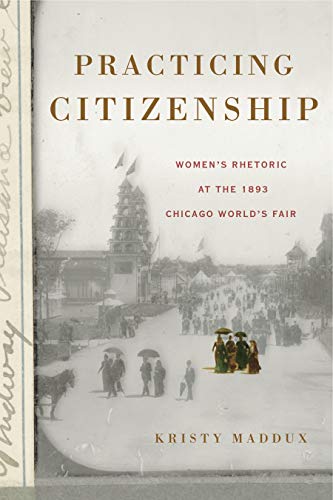 Beispielbild fr Practicing Citizenship: Women's Rhetoric at the 1893 Chicago World's Fair zum Verkauf von ThriftBooks-Atlanta
