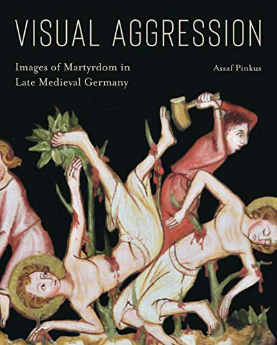 9780271083797: Visual Aggression: Images of Martyrdom in Late Medieval Germany