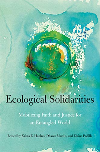 Beispielbild fr Ecological Solidarities: Mobilizing Faith and Justice for an Entangled World (World Christianity) zum Verkauf von Monster Bookshop