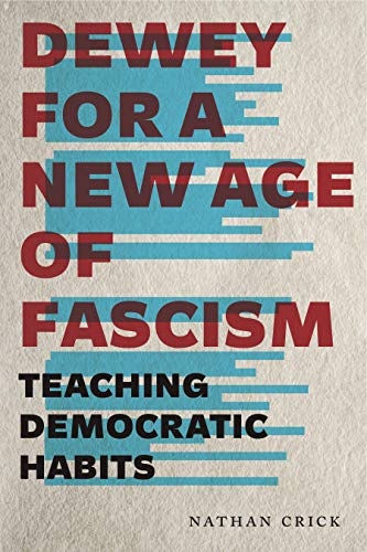 Stock image for Dewey for a New Age of Fascism: Teaching Democratic Habits (Rhetoric and Democratic Deliberation) for sale by Orion Tech