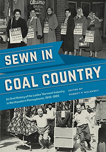 Beispielbild fr Sewn in Coal Country: An Oral History of the Ladies Garment Industry in Northeastern Pennsylvania, 1945"1995 (An Oral History of the Ladies' Garment . Northeastern Pennsylvania, 1945"1995) zum Verkauf von HPB-Ruby