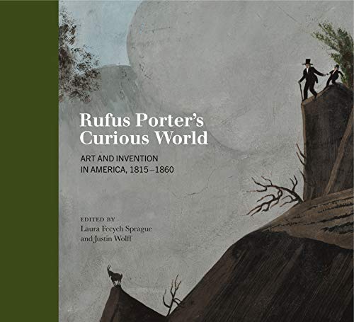 Beispielbild fr Rufus Porter's Curious World : Art and Invention in America, 1815-1860 zum Verkauf von Better World Books