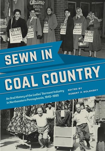 Beispielbild fr Sewn in Coal Country: An Oral History of the Ladies? Garment Industry in Northeastern Pennsylvania, 1945?1995 zum Verkauf von Hilltop Book Shop