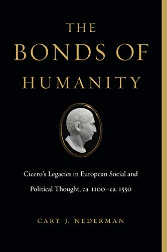 Beispielbild fr Bonds of Humanity: Cicero's Legacies in European Social & Political Thought, ca. 1100?ca. 1550 zum Verkauf von Powell's Bookstores Chicago, ABAA