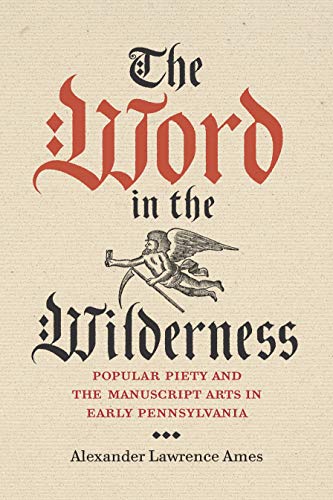 Stock image for The Word in the Wilderness - Popular Piety and the Manuscript Arts in Early Pennsylvania for sale by PBShop.store UK