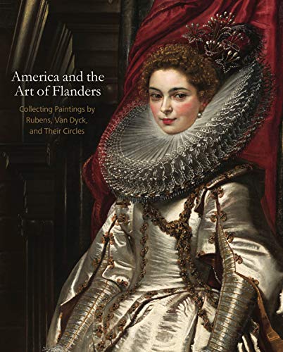Imagen de archivo de America and the Art of Flanders: Collecting Paintings by Rubens, Van Dyck, and Their Circles (The Frick Collection Studies in the History of Art Collecting in America) a la venta por Magus Books Seattle