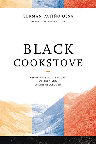 Beispielbild fr Black Cookstove: Meditations on Literature, Culture, & Cuisine in Colombia zum Verkauf von Powell's Bookstores Chicago, ABAA