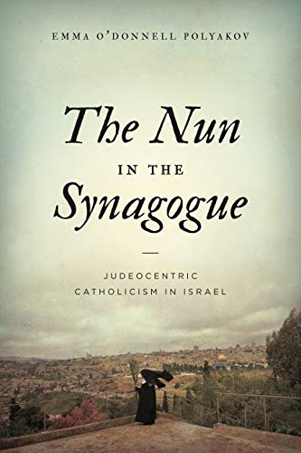 Beispielbild fr The Nun in the Synagogue: Judeocentric Catholicism in Israel zum Verkauf von SecondSale