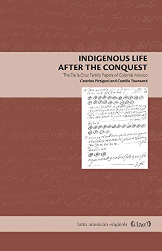 Imagen de archivo de Indigenous Life After the Conquest: The De la Cruz Family Papers of Colonial Mexico (Latin American Originals) a la venta por GF Books, Inc.