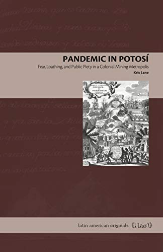 Stock image for Pandemic in Potos?: Fear, Loathing, and Public Piety in a Colonial Mining Metropolis (Latin American Originals) for sale by SecondSale
