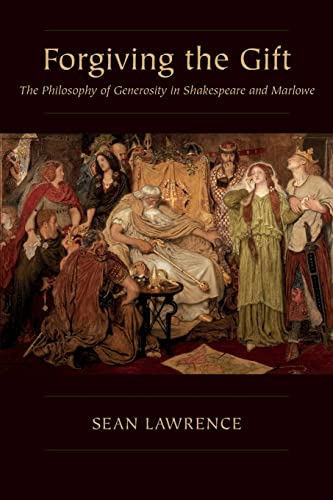 Beispielbild fr Forgiving the Gift : The Philosophy of Generosity in Shakespeare and Marlowe zum Verkauf von GreatBookPrices