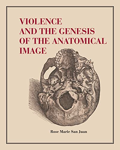 Beispielbild fr Violence and the Genesis of the Anatomical Image zum Verkauf von GreatBookPrices