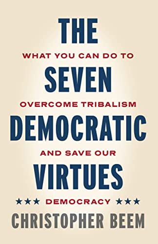 Stock image for Seven Democratic Virtues : What You Can Do to Overcome Tribalism and Save Our Democracy for sale by GreatBookPrices