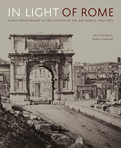 Imagen de archivo de In Light of Rome : Early Photography in the Capital of the Art World, 1842?1871 a la venta por GreatBookPrices