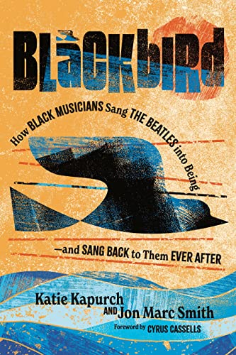 Beispielbild fr Blackbird: How Black Musicians Sang the Beatles into Being?and Sang Back to Them Ever After (American Music History) zum Verkauf von Monster Bookshop