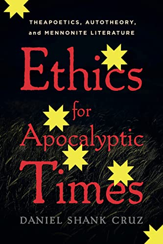 Stock image for Ethics for Apocalyptic Times : Theapoetics, Autotheory, and Mennonite Literature for sale by GreatBookPrices