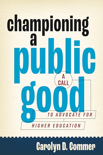 Stock image for Championing a Public Good : A Call to Advocate for Higher Education for sale by GreatBookPrices