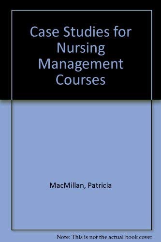 Case Studies for Nursing Management Courses