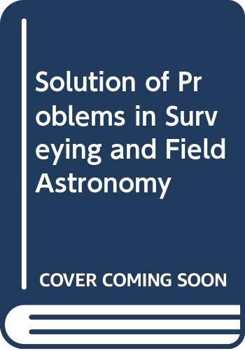 Stock image for Solution of Problems in Surveying and Field Astronomy for sale by G. & J. CHESTERS