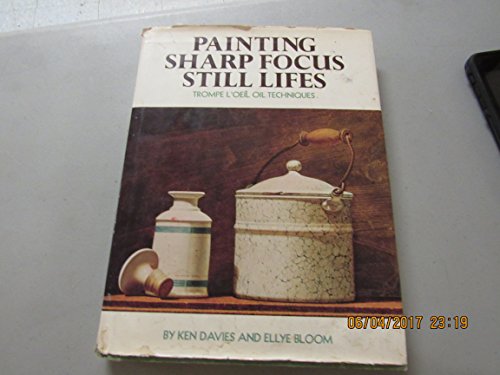Painting Sharp Focus Still Lifes: Trompe L'Oeil Oil Techniques